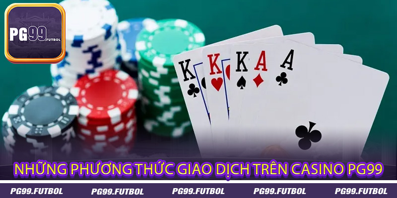 Những phương thức giao dịch trên Casino PG99