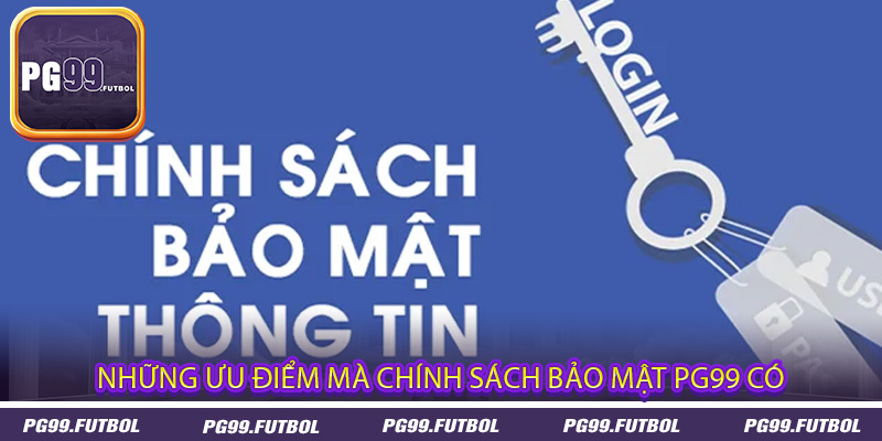 Những ưu điểm mà chính sách bảo mật PG99 có