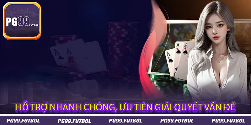 Hỗ Trợ Nhanh Chóng, Ưu Tiên Giải Quyết Vấn Đề