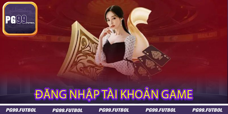 Đăng Nhập Tài Khoản Game