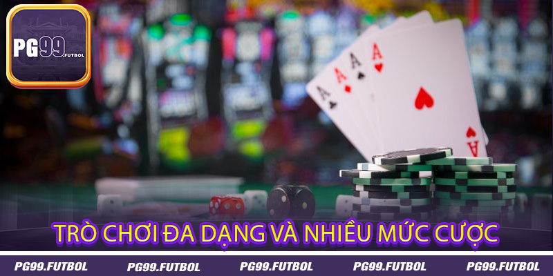 Trò chơi đa dạng và nhiều mức cược