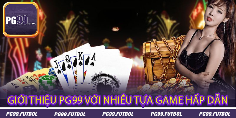 Giới thiệu PG99 với nhiều tựa game hấp dẫn