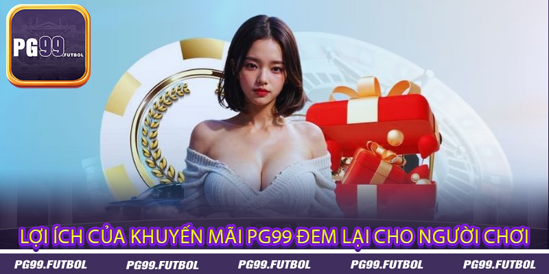 Lợi ích của khuyến mãi PG99 đem lại cho người chơi