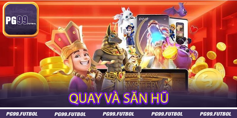Quay và săn hũ