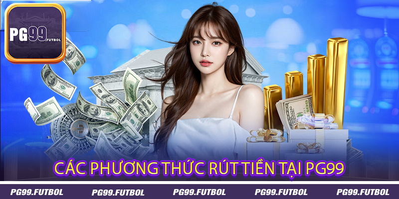Các phương thức rút tiền tại PG99