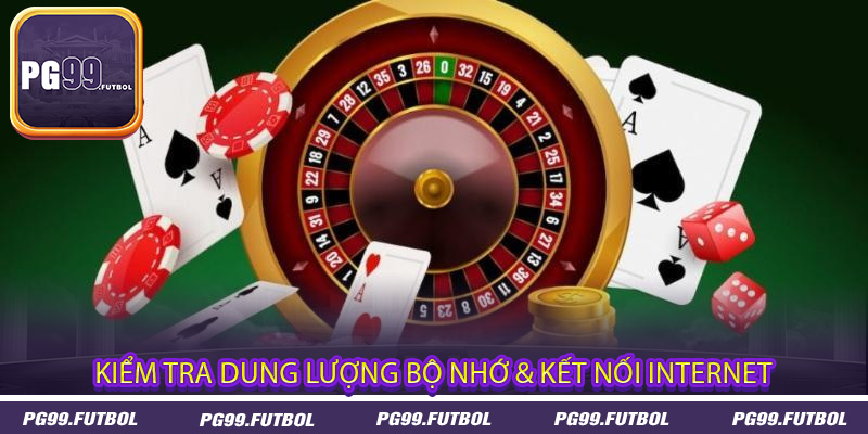 Kiểm tra dung lượng bộ nhớ & kết nối internet