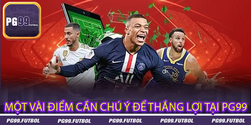 Một vài điểm cần chú ý để thắng lợi tại PG99